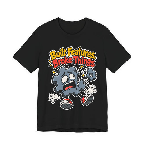 Built Features, Broke Things Funny Programmer T-Shirt