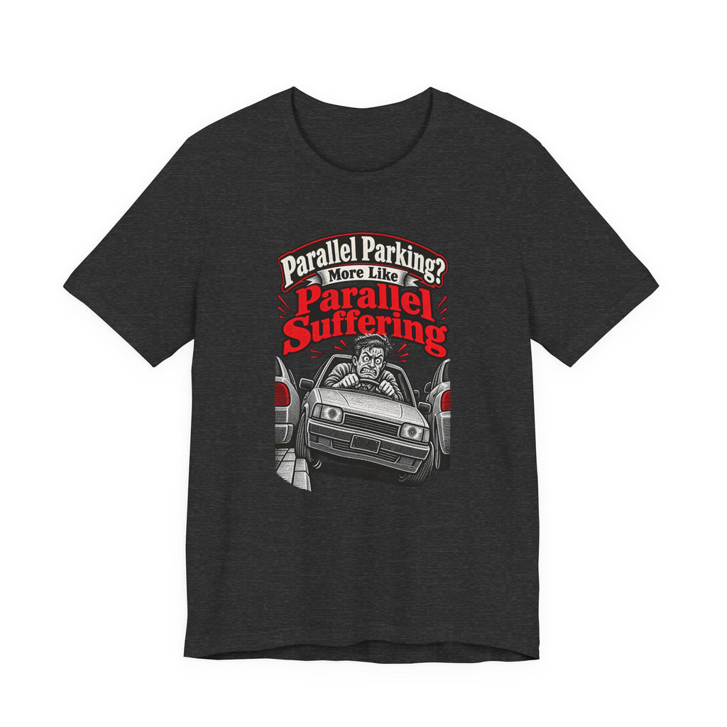 Parallel Parking? More Like Parallel Suffering Funny Driver T-Shirt