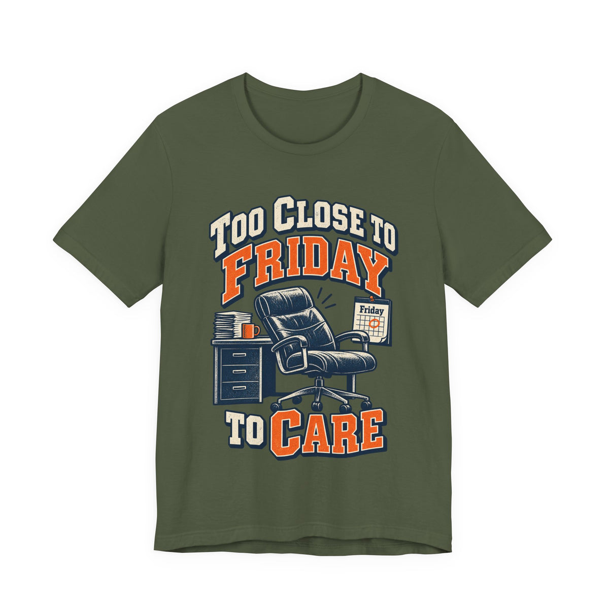 Too Close to Friday to Care Funny Office Humor T-Shirt