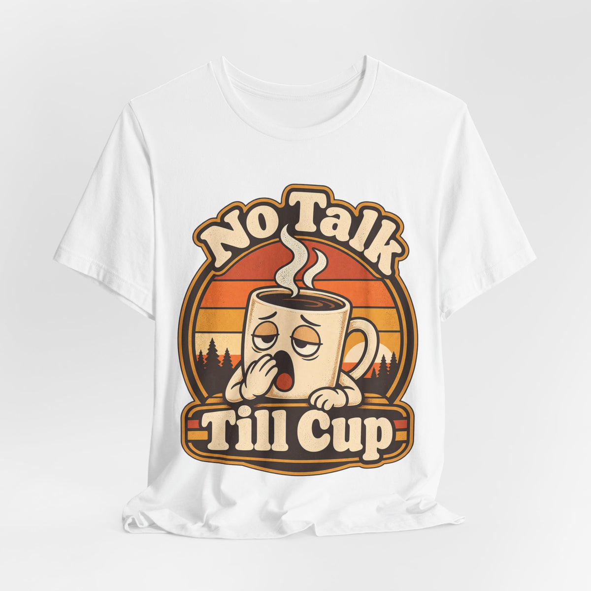 No Talk Till Cup Funny Coffee T-Shirt