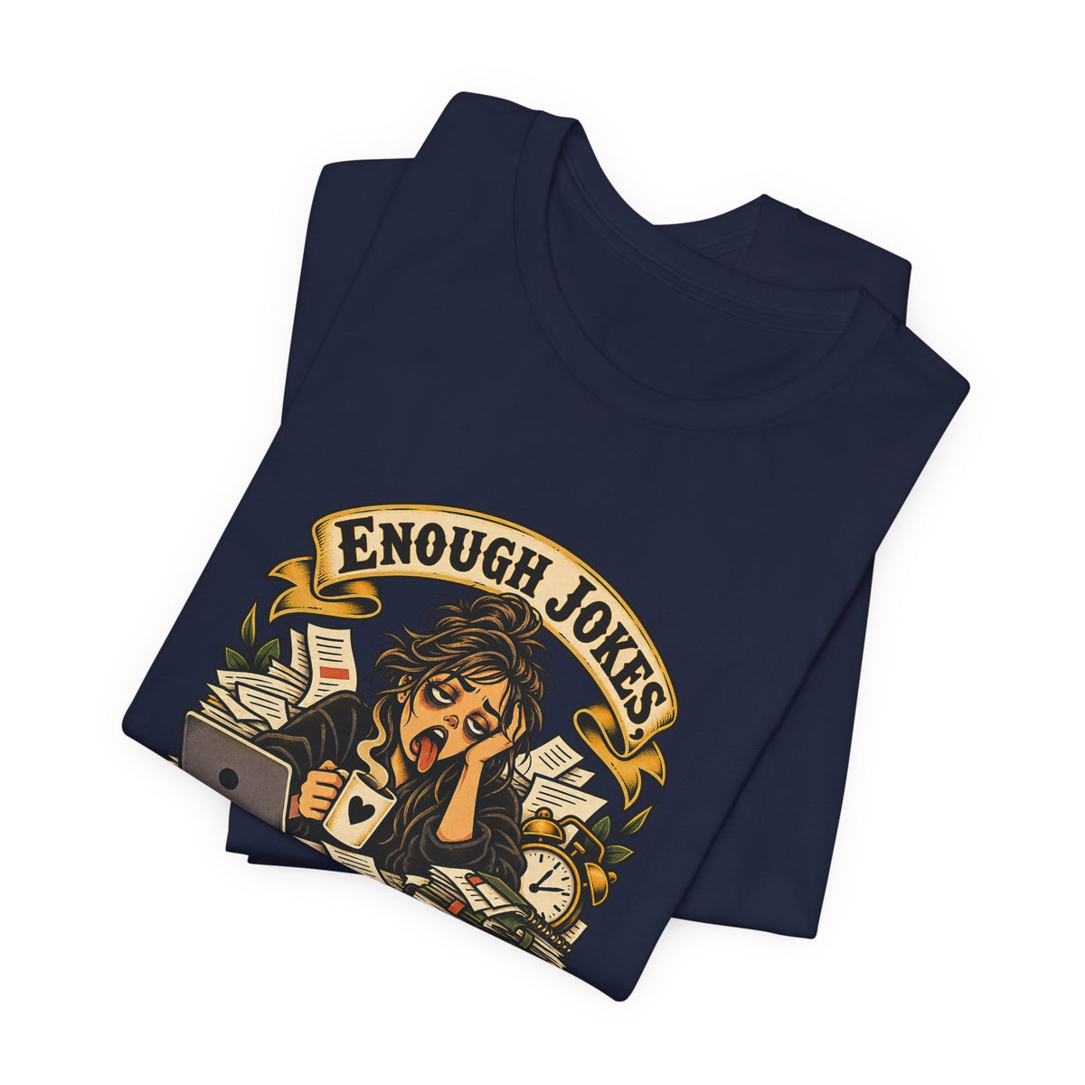 Enough Jokes, Time To Adult Funny Sarcastic T-Shirt