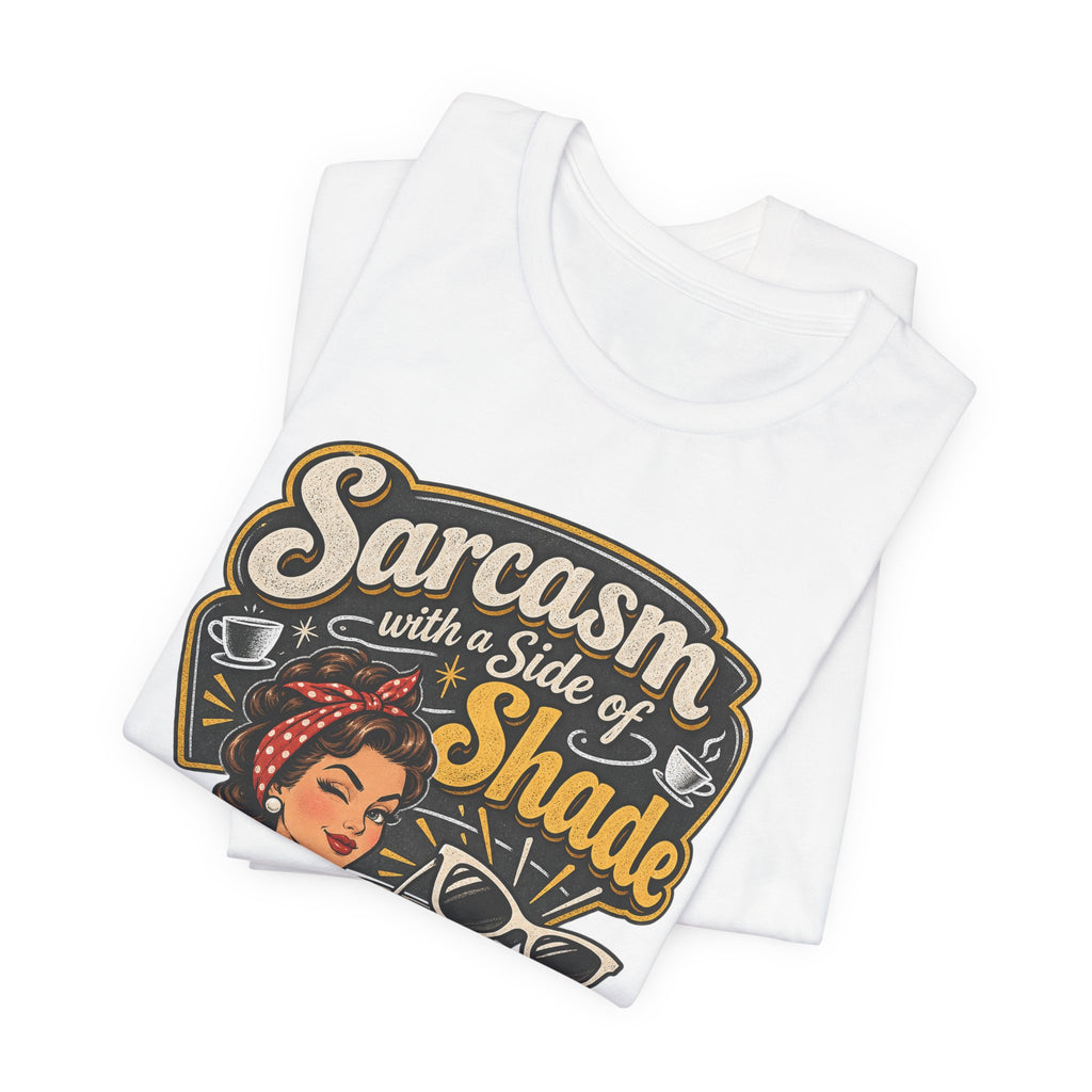 Sarcasm with a Side of Shade Funny Sarcastic T-Shirt