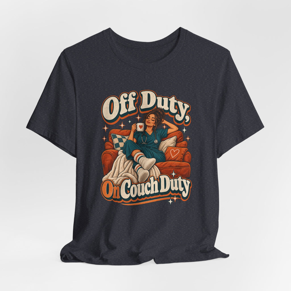 Off Duty, On Couch Duty Funny Nurse T-Shirt
