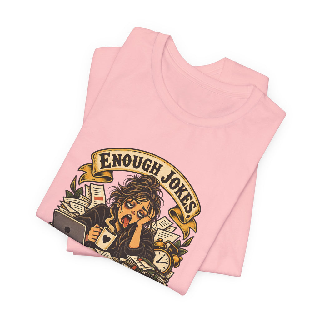Enough Jokes, Time To Adult Funny Sarcastic T-Shirt