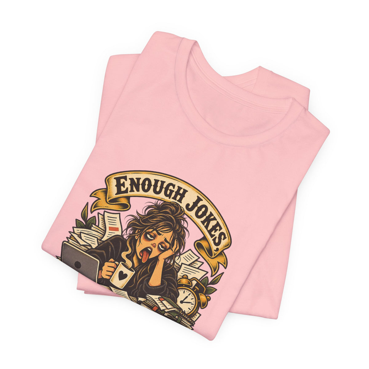 Enough Jokes, Time To Adult Funny Sarcastic T-Shirt