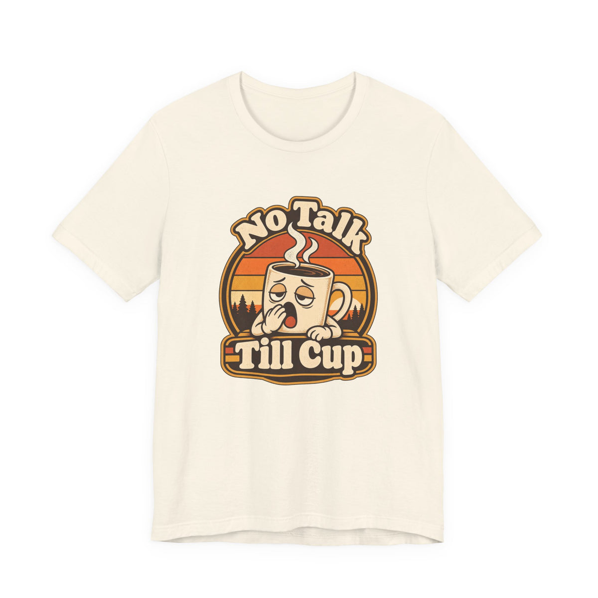 No Talk Till Cup Funny Coffee T-Shirt