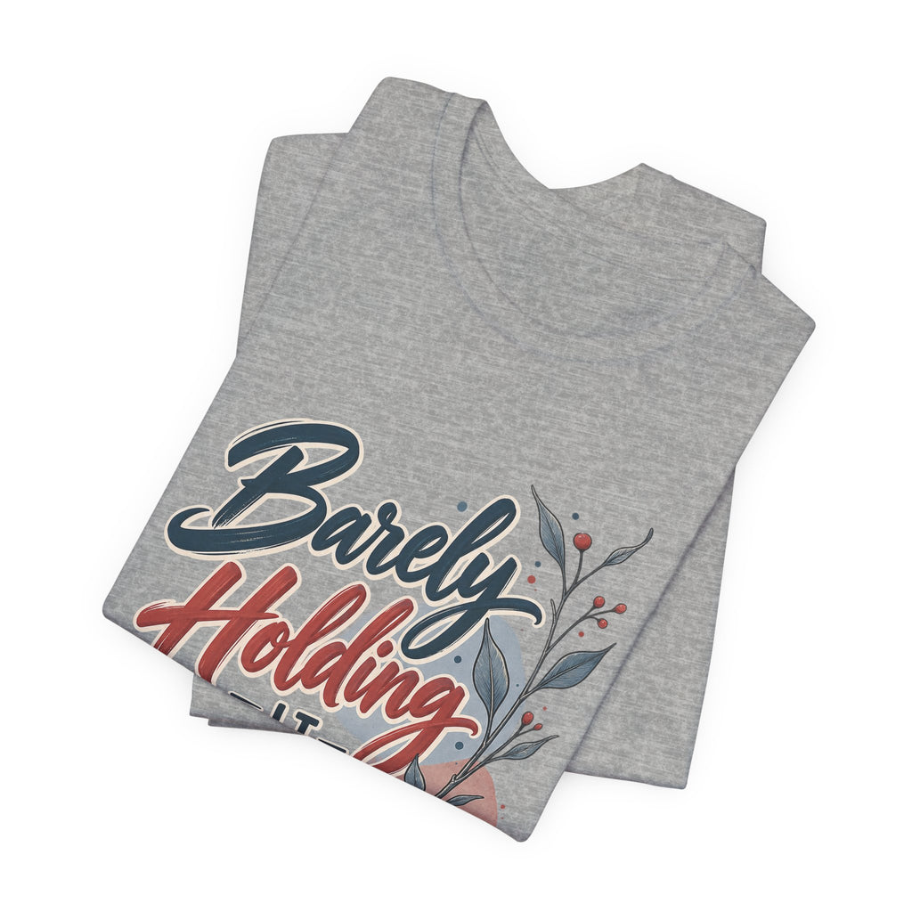 Barely Holding It Together Today Funny Stress T-Shirt