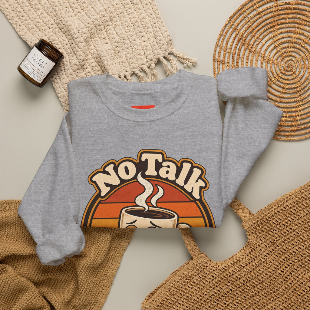 No Talk Till Cup Funny Coffee Sweatshirt