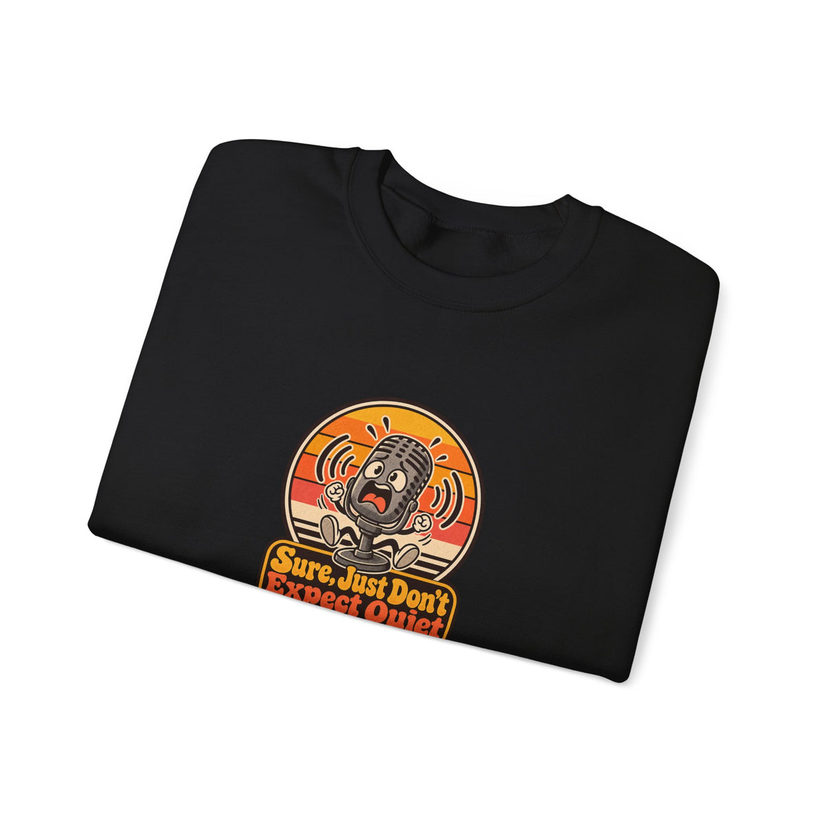 Sure, Just Don’t Expect Quiet Funny Parent Sweatshirt