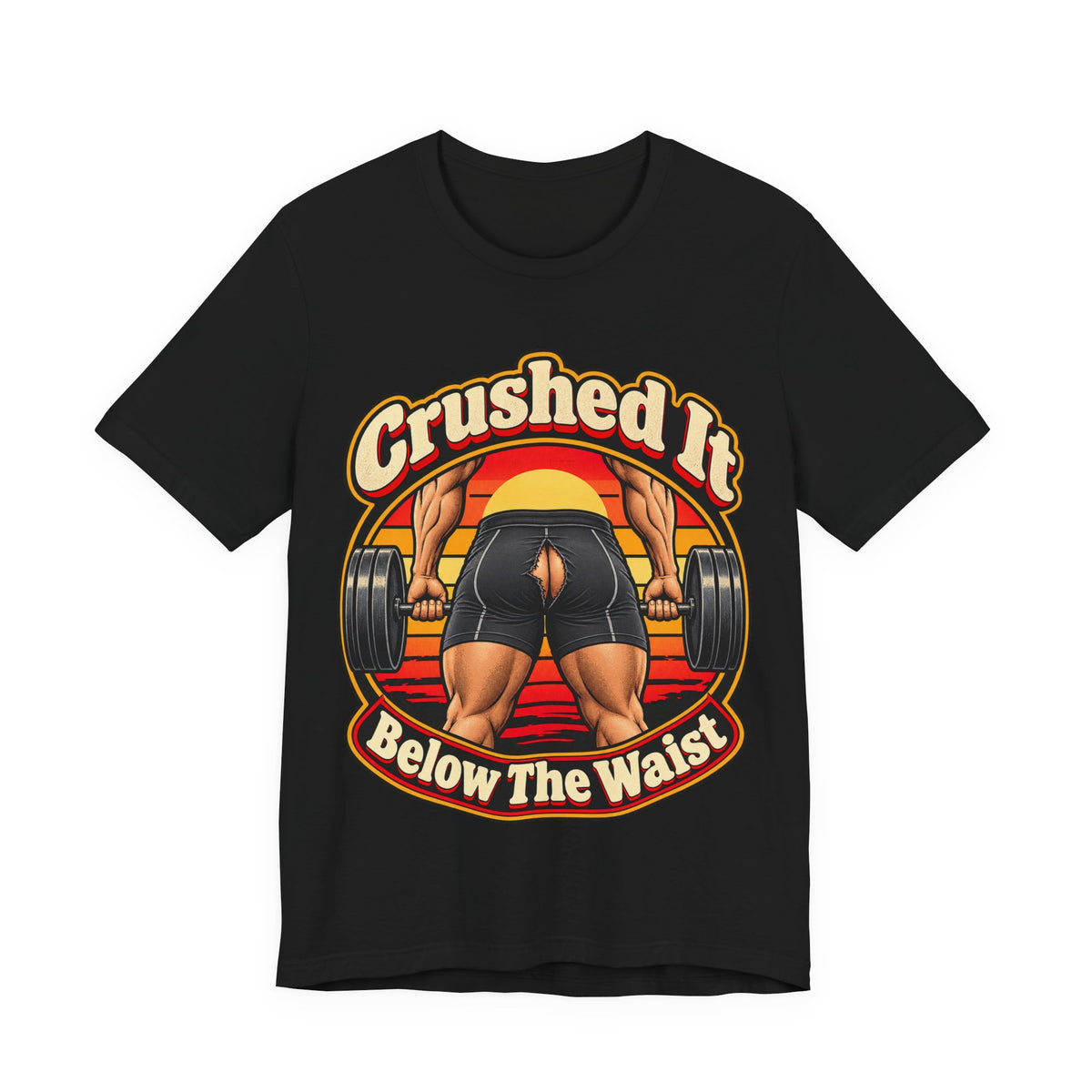 Crushed It Below The Waist Funny Fitness T-Shirt