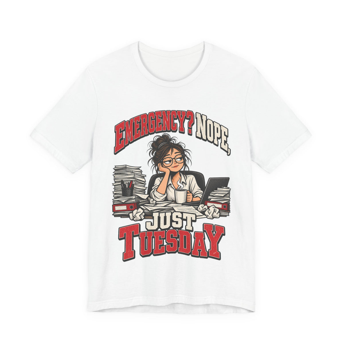 Emergency? Nope, Just Tuesday Funny Office T-Shirt