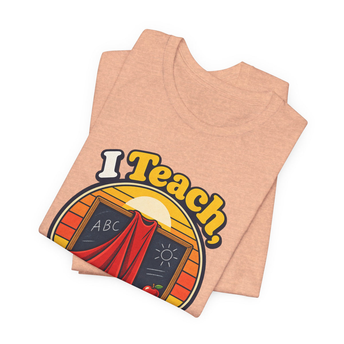 I Teach, What’s Your Superpower? Funny Teacher T-Shirt
