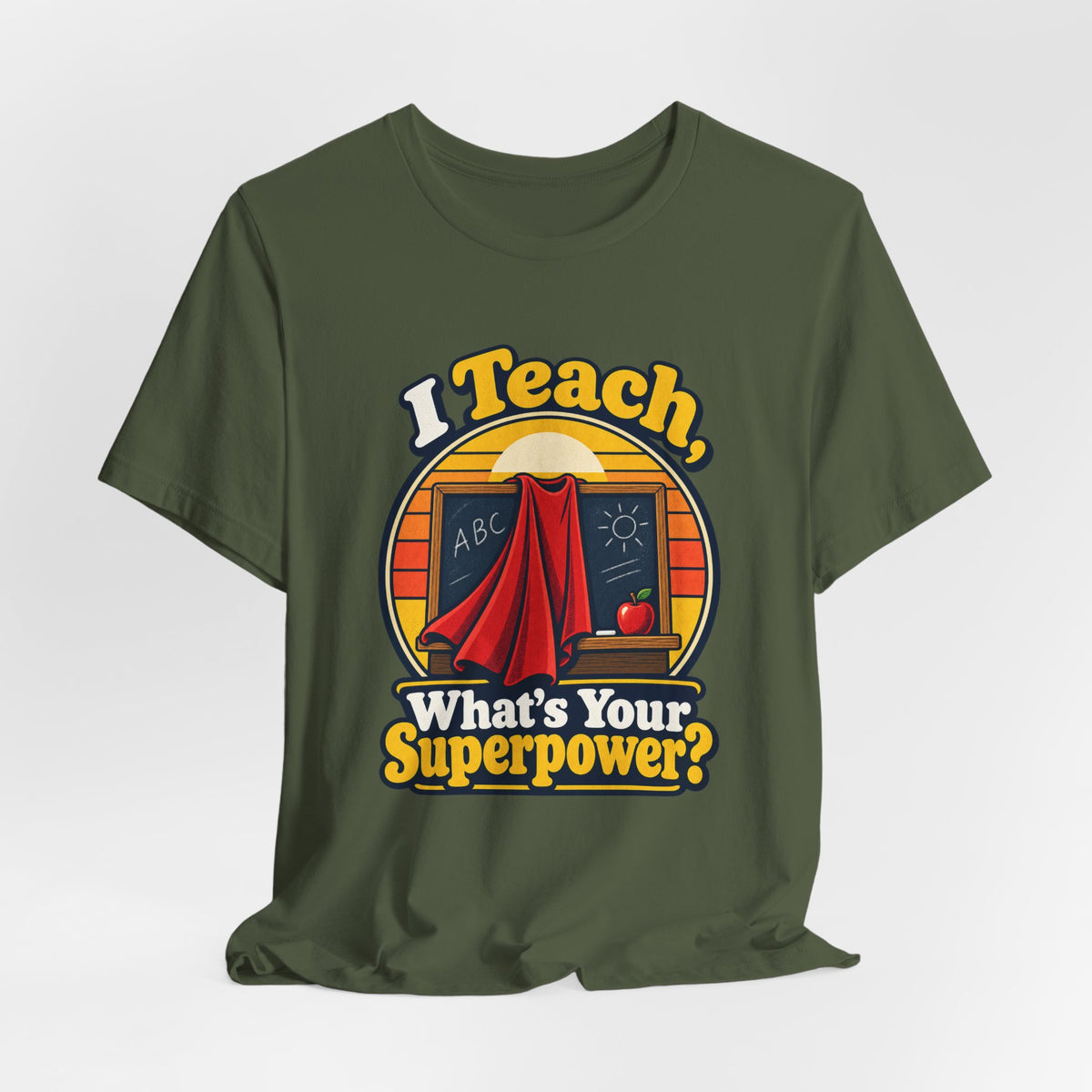 I Teach, What’s Your Superpower? Funny Teacher T-Shirt