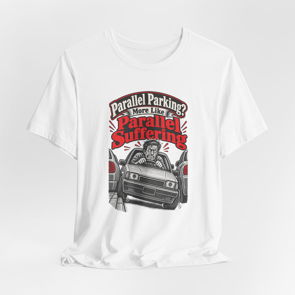 Parallel Parking? More Like Parallel Suffering Funny Driver T-Shirt