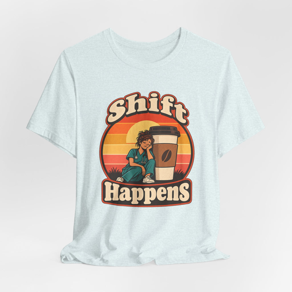 Shift Happens Funny Nurse Humor T-Shirt