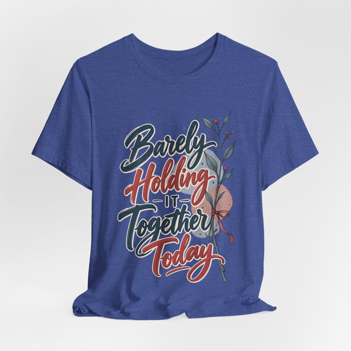 Barely Holding It Together Today Funny Stress T-Shirt