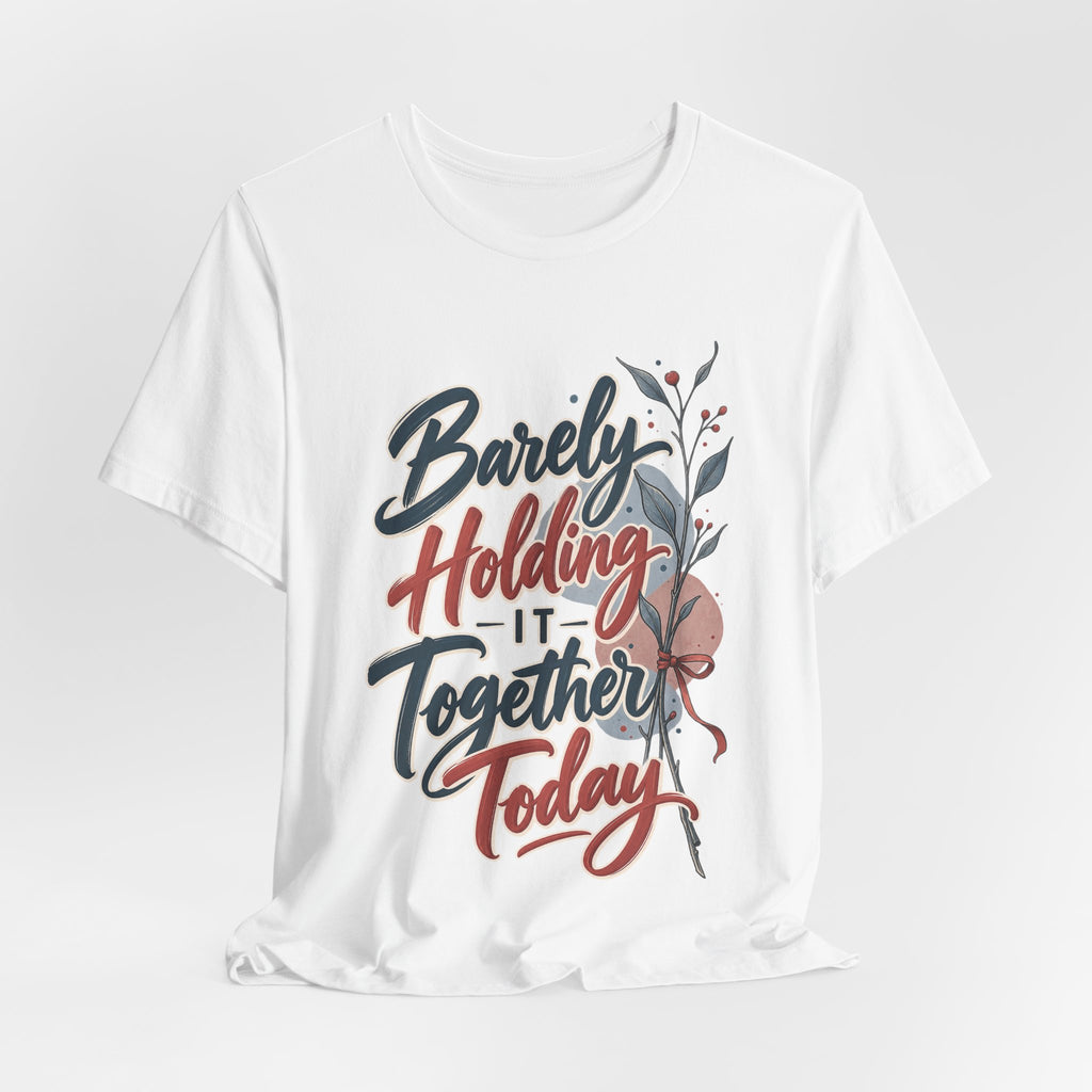 Barely Holding It Together Today Funny Stress T-Shirt