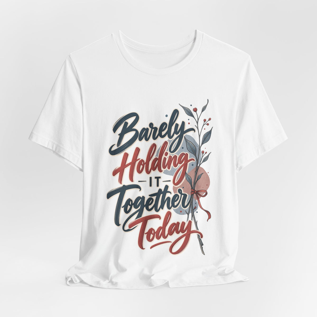 Barely Holding It Together Today Funny Stress T-Shirt