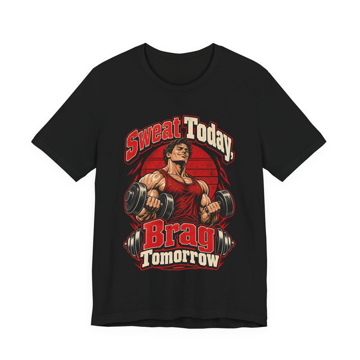Sweat Today, Brag Tomorrow Funny Fitness T-Shirt