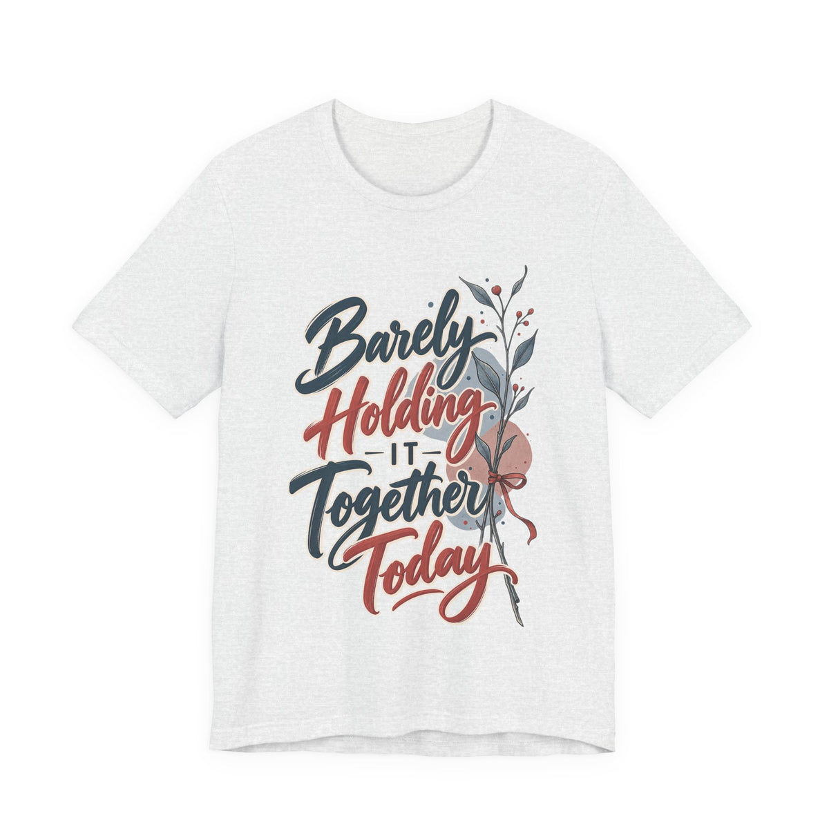 Barely Holding It Together Today Funny Stress T-Shirt