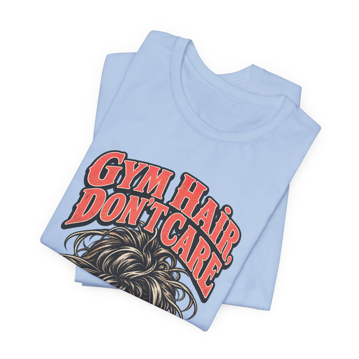 Gym Hair, Don't Care Funny Fitness T-Shirt