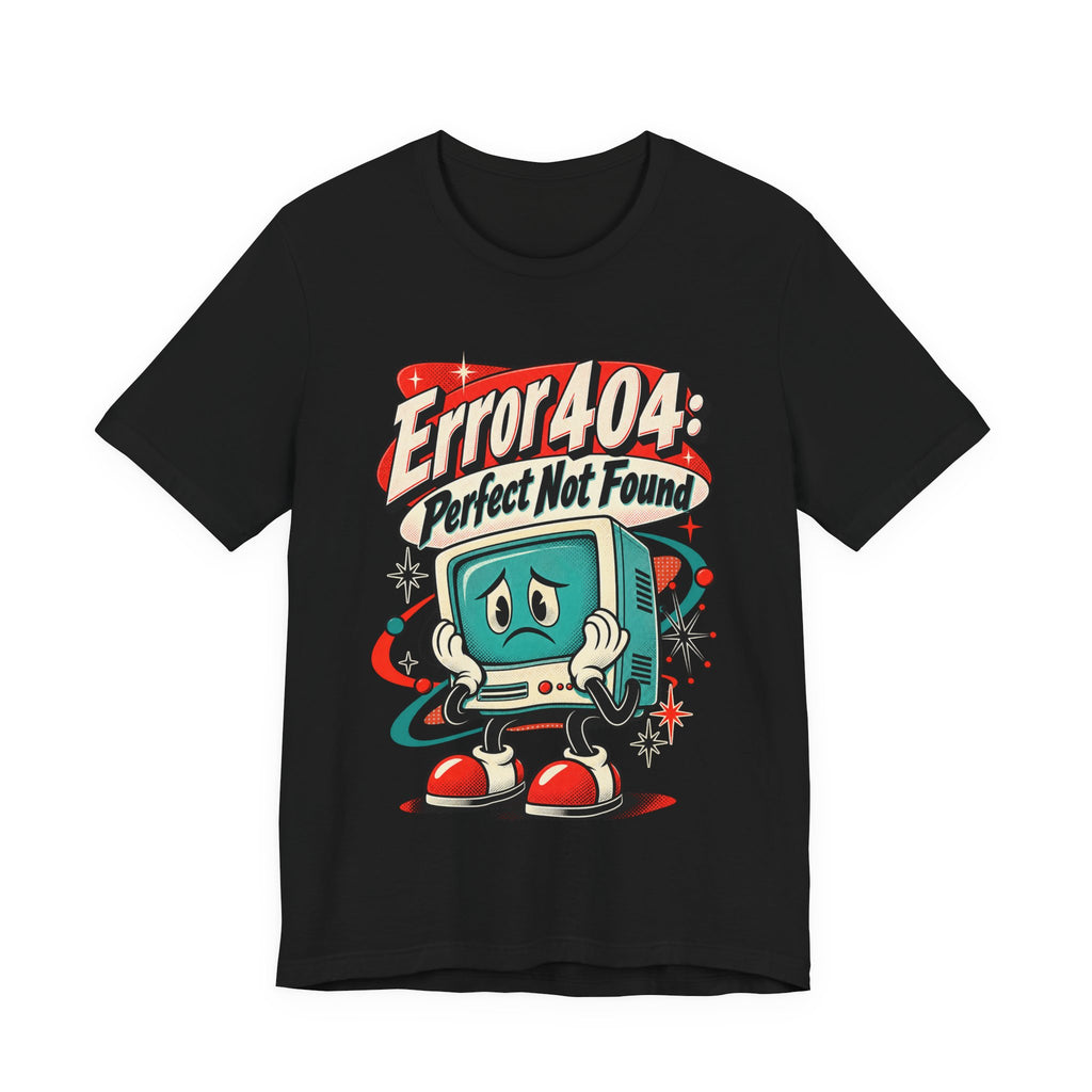 Error 404: Perfect Not Found Funny Tech T-Shirt