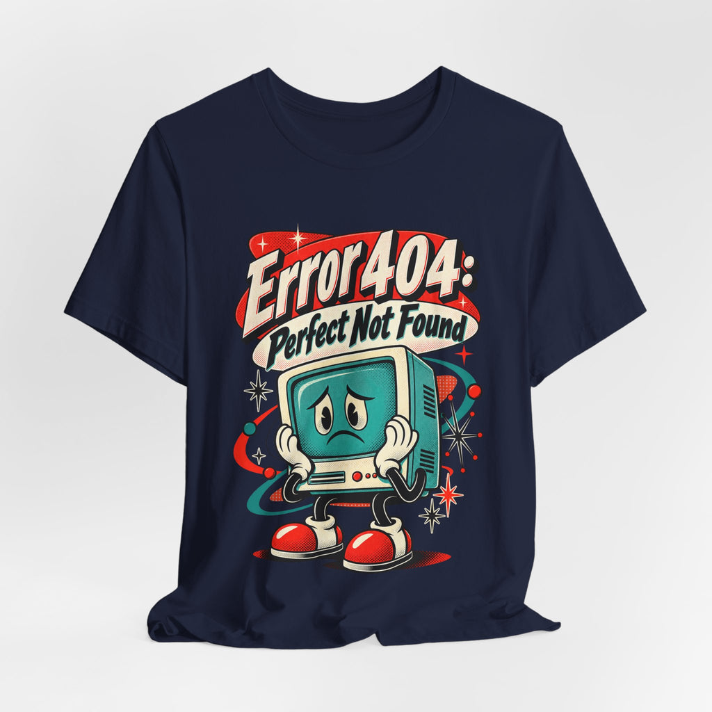 Error 404: Perfect Not Found Funny Tech T-Shirt