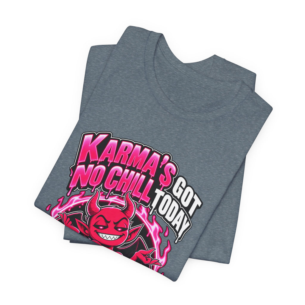 Karma’s Got No Chill Today Funny Sarcastic T-Shirt