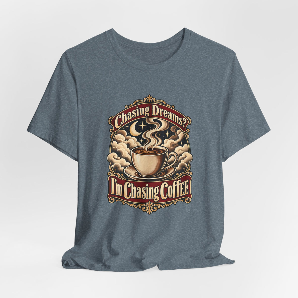 Chasing Dreams? I’m Chasing Coffee Funny Student T-Shirt