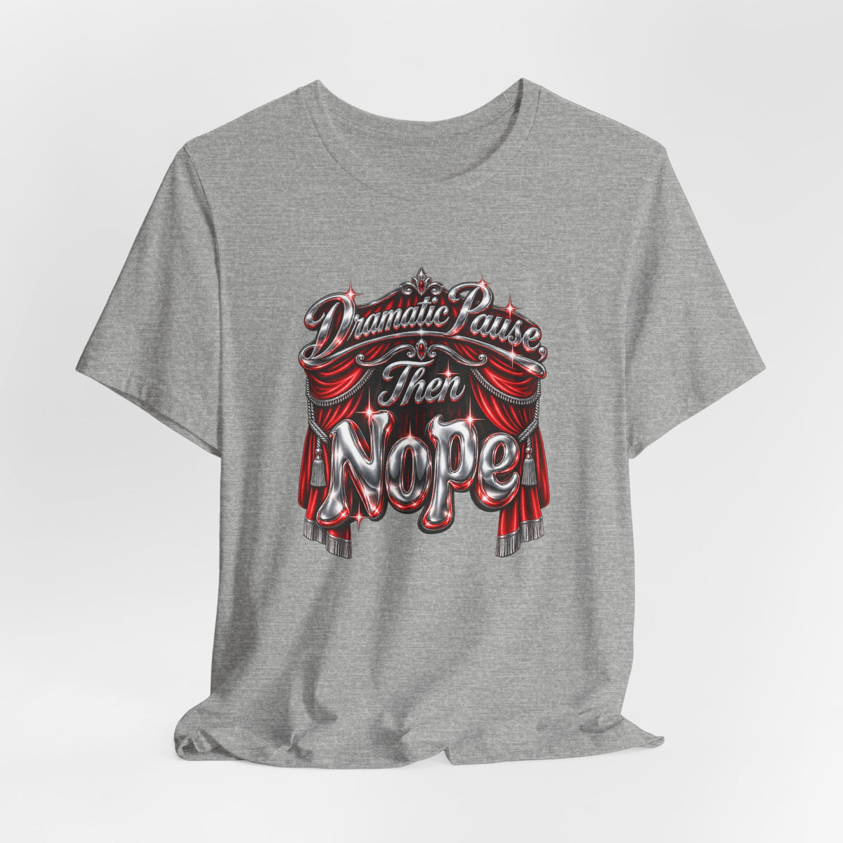 Dramatic Pause Then Nope Funny Sarcastic T-Shirt