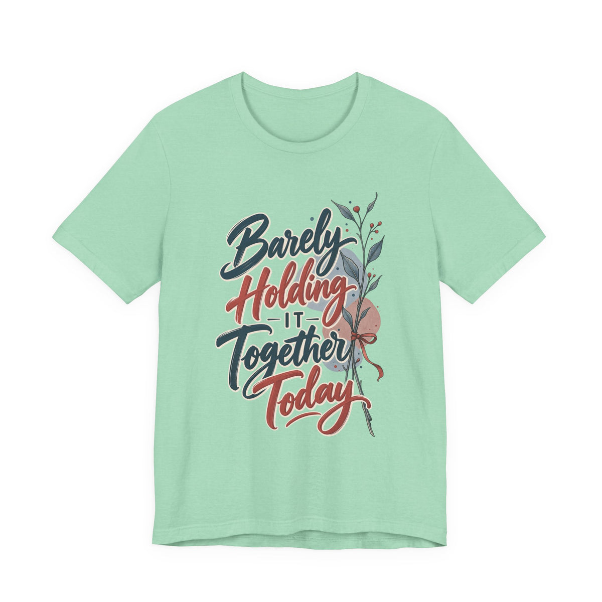 Barely Holding It Together Today Funny Stress T-Shirt