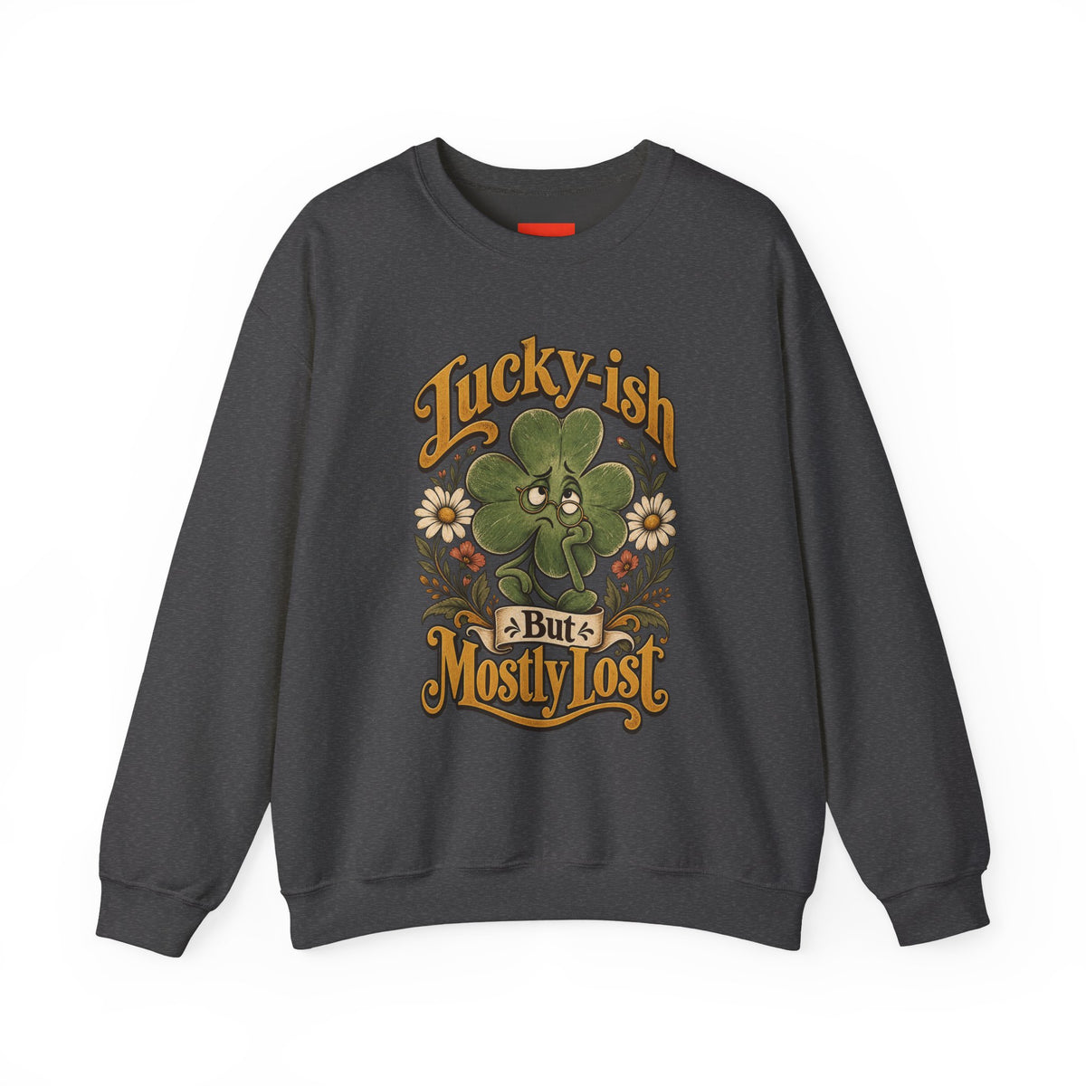 Lucky-ish But Mostly Lost Funny Self-Deprecating Sweatshirt