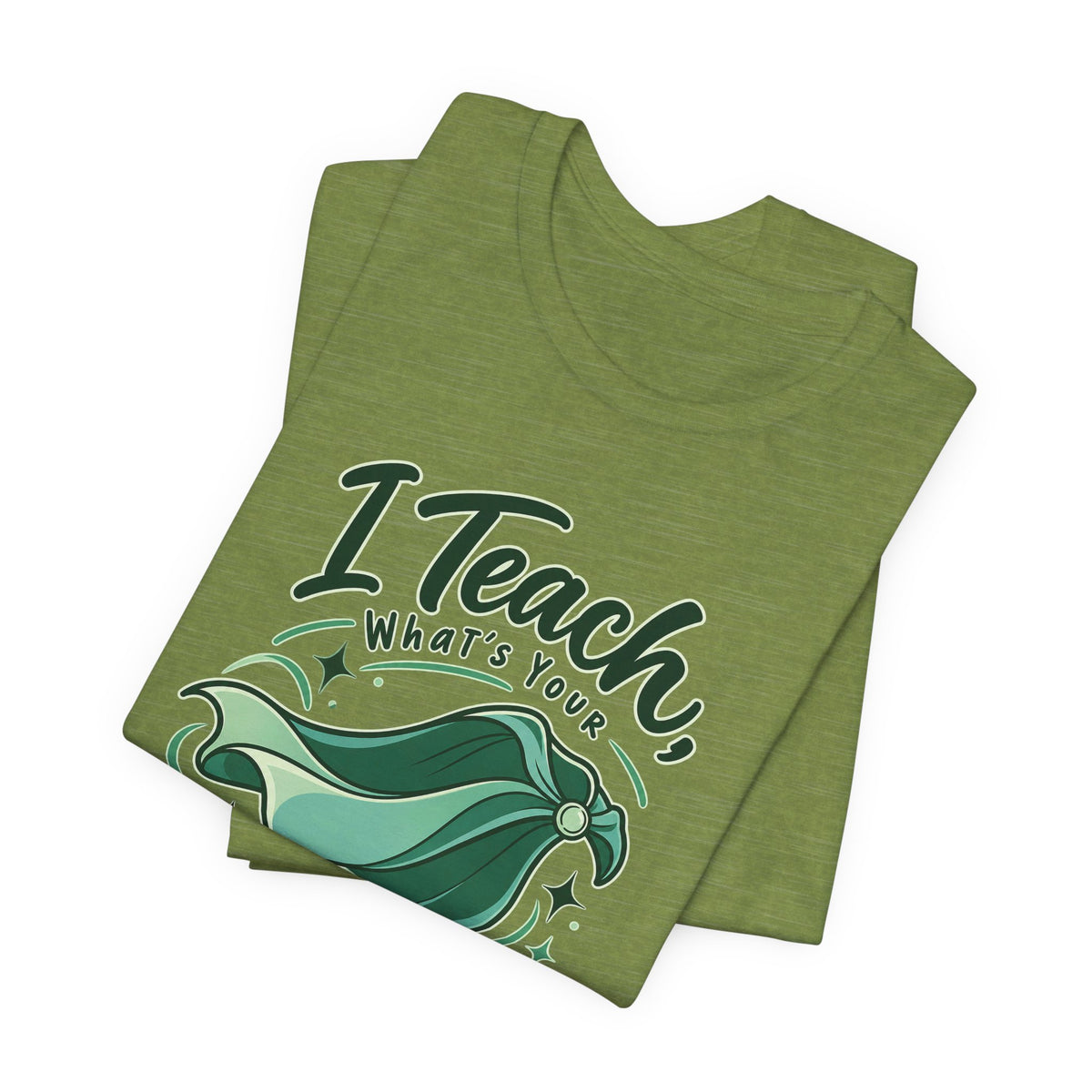 I Teach, What’s Your Superpower? Funny Teacher T-Shirt