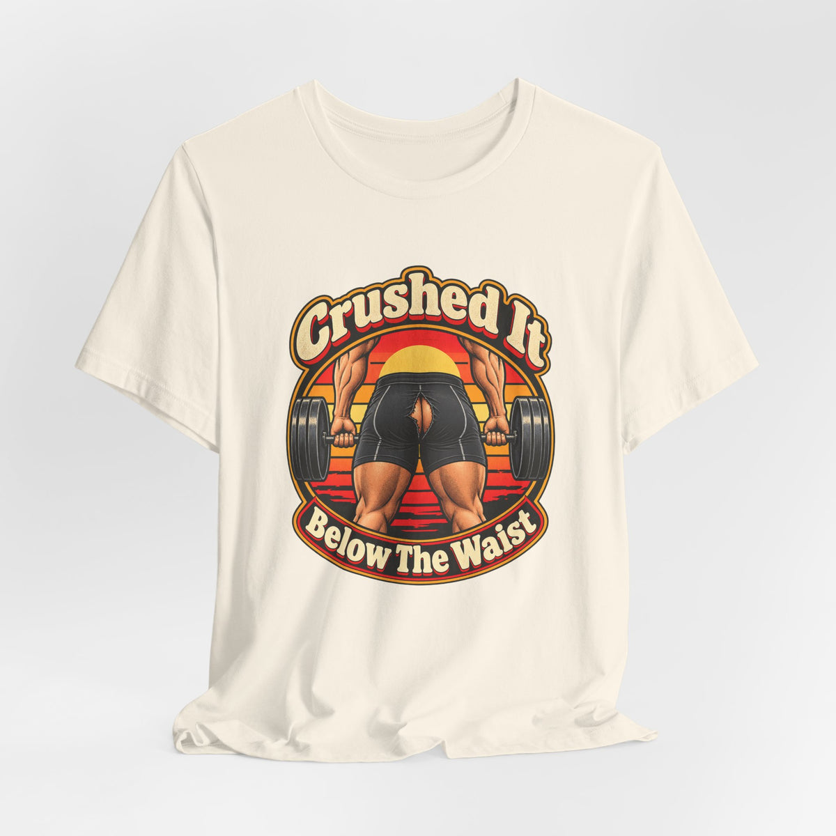 Crushed It Below The Waist Funny Fitness T-Shirt