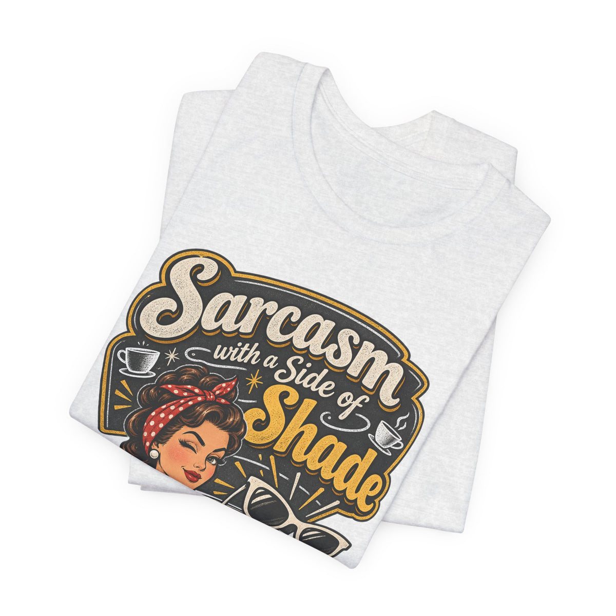 Sarcasm with a Side of Shade Funny Sarcastic T-Shirt