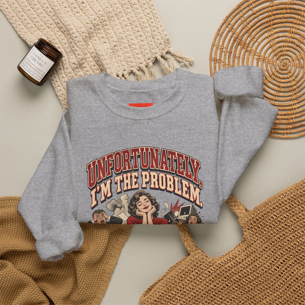 UNFORTUNATELY, I'M THE PROBLEM. Funny Retro Vintage Sweatshirt