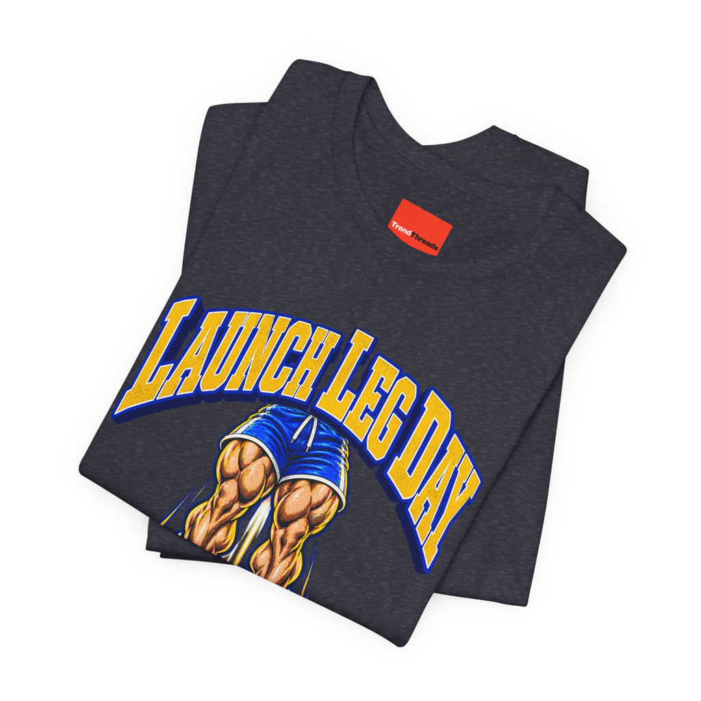 Launch Leg Day Funny Fitness T-Shirt