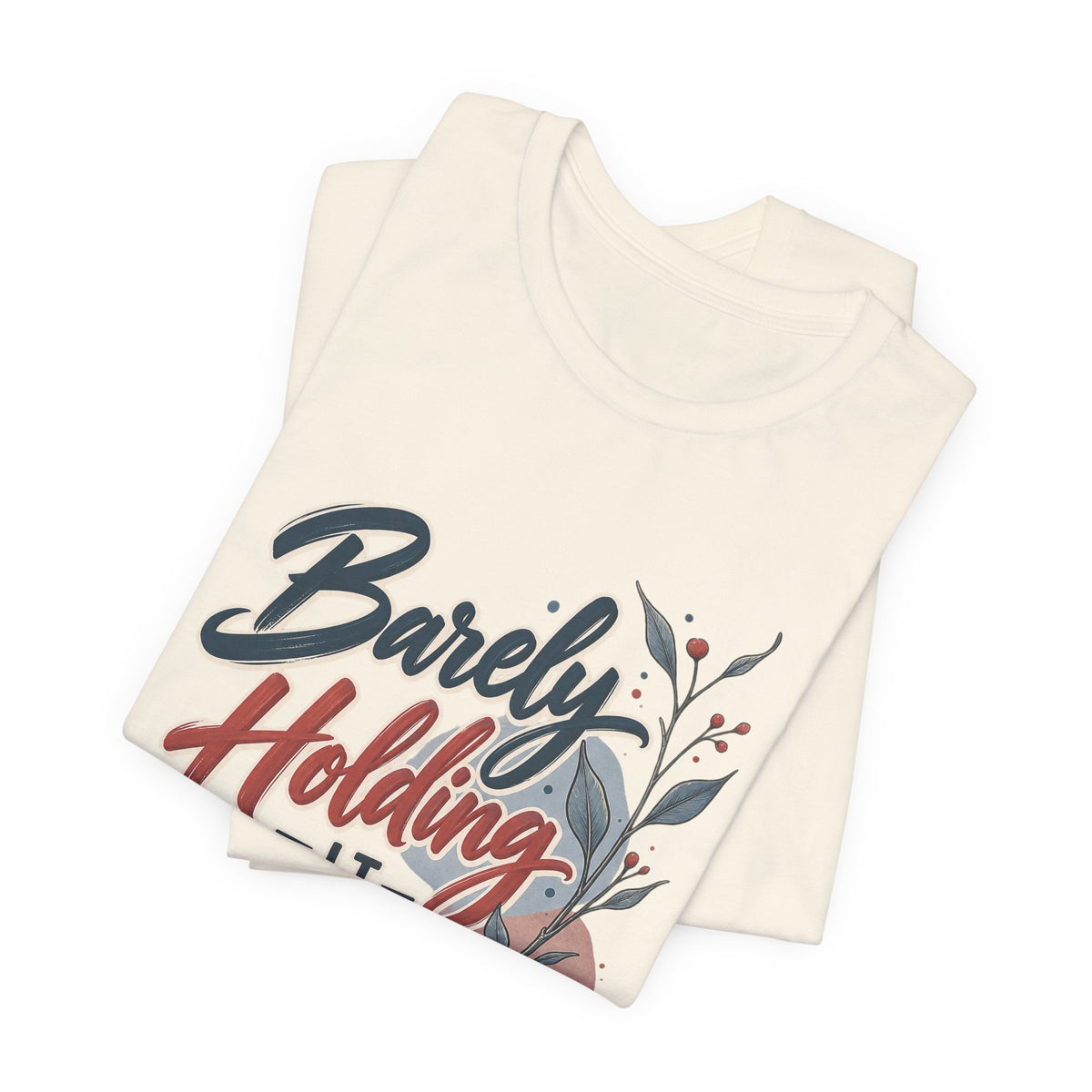 Barely Holding It Together Today Funny Stress T-Shirt