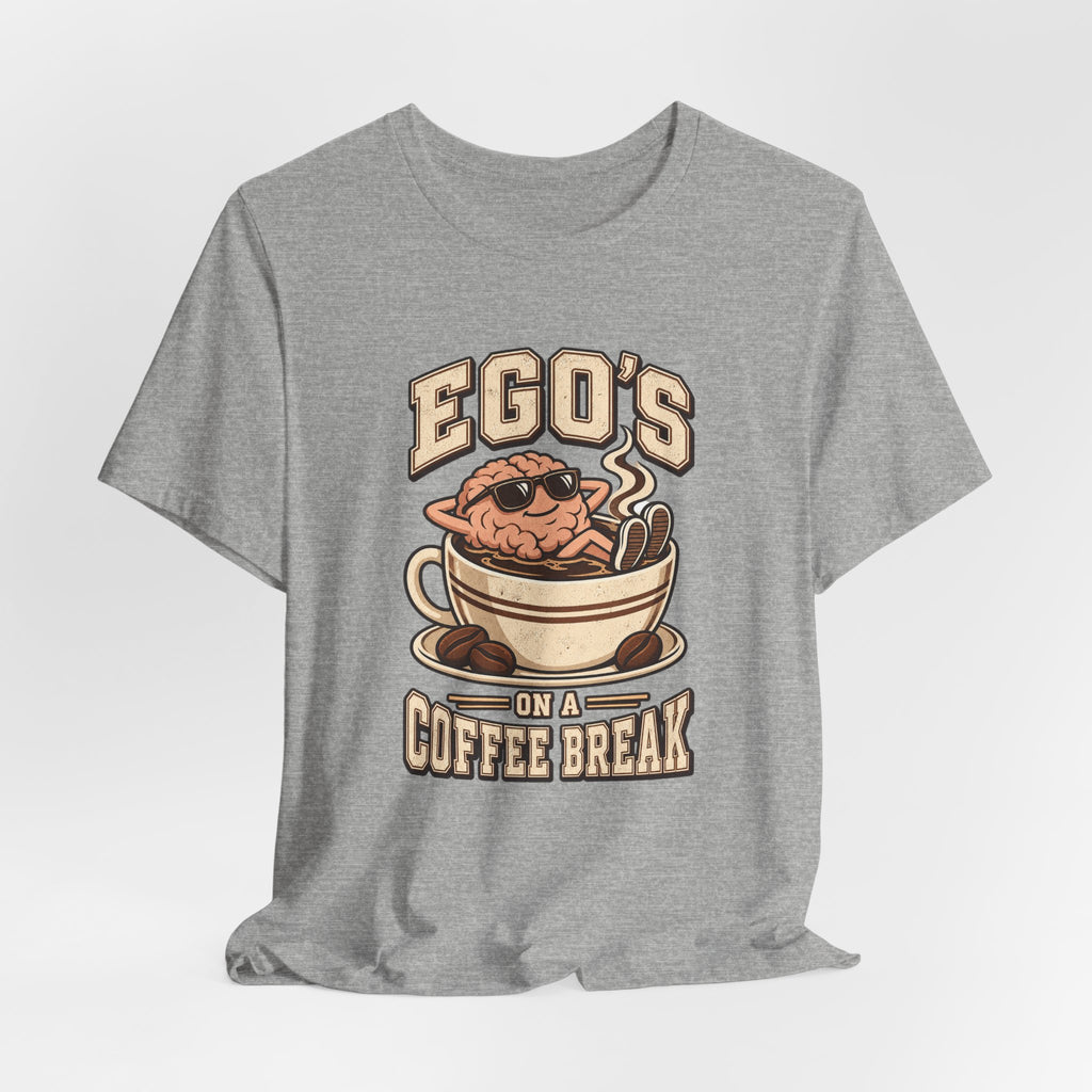 Ego's on a Coffee Break Funny Coffee T-Shirt
