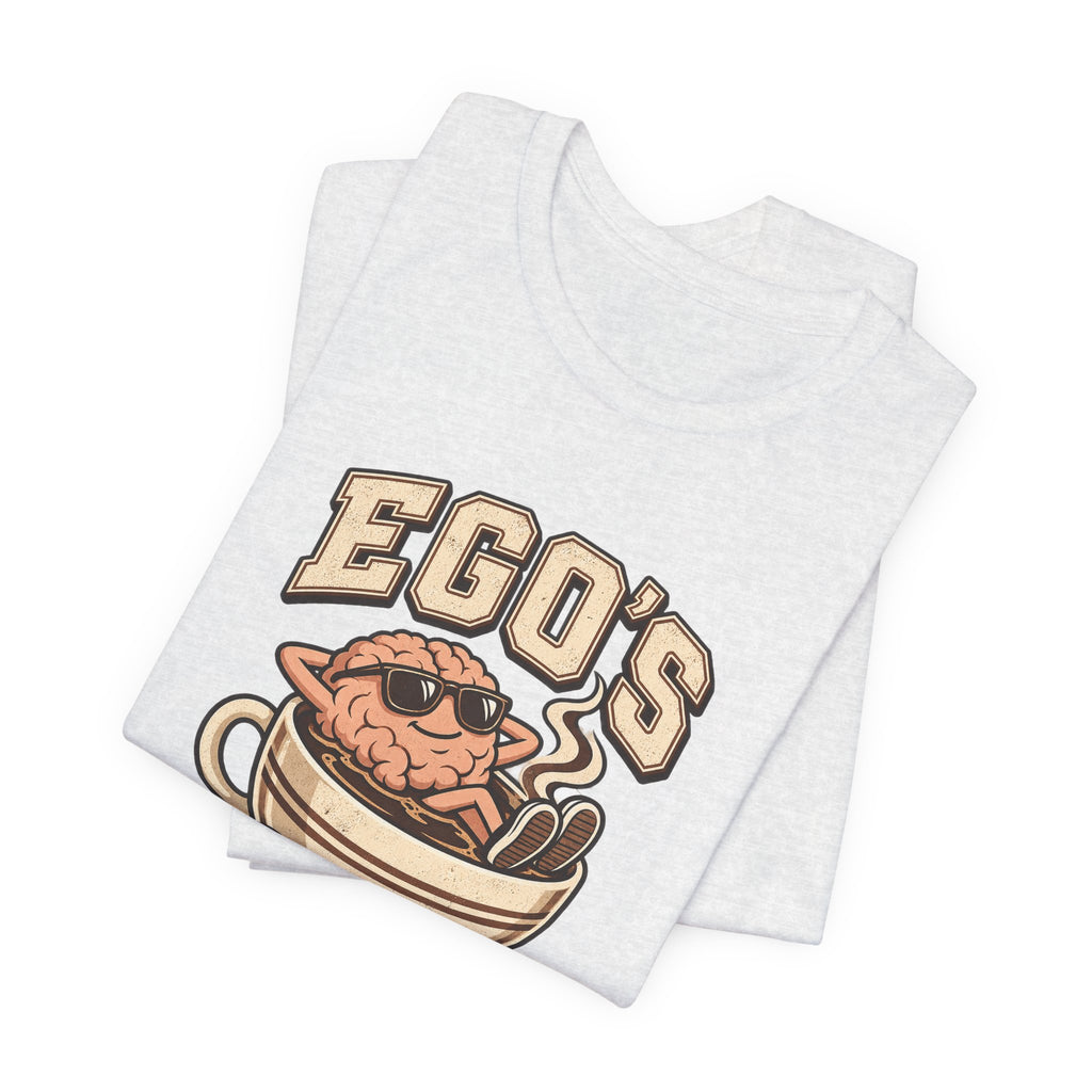 Ego's on a Coffee Break Funny Coffee T-Shirt