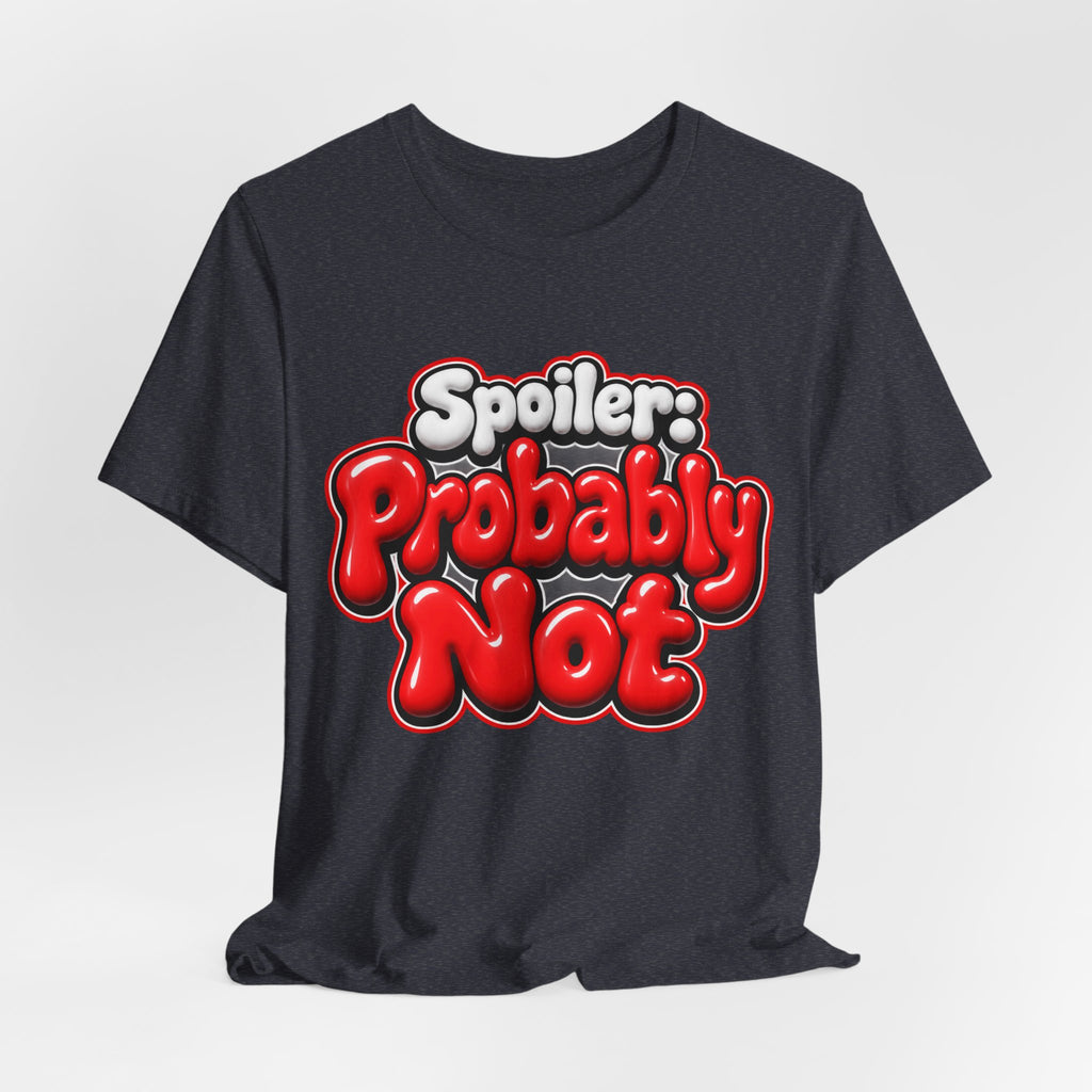 Spoiler: Probably Not Funny Sarcastic Humor T-Shirt