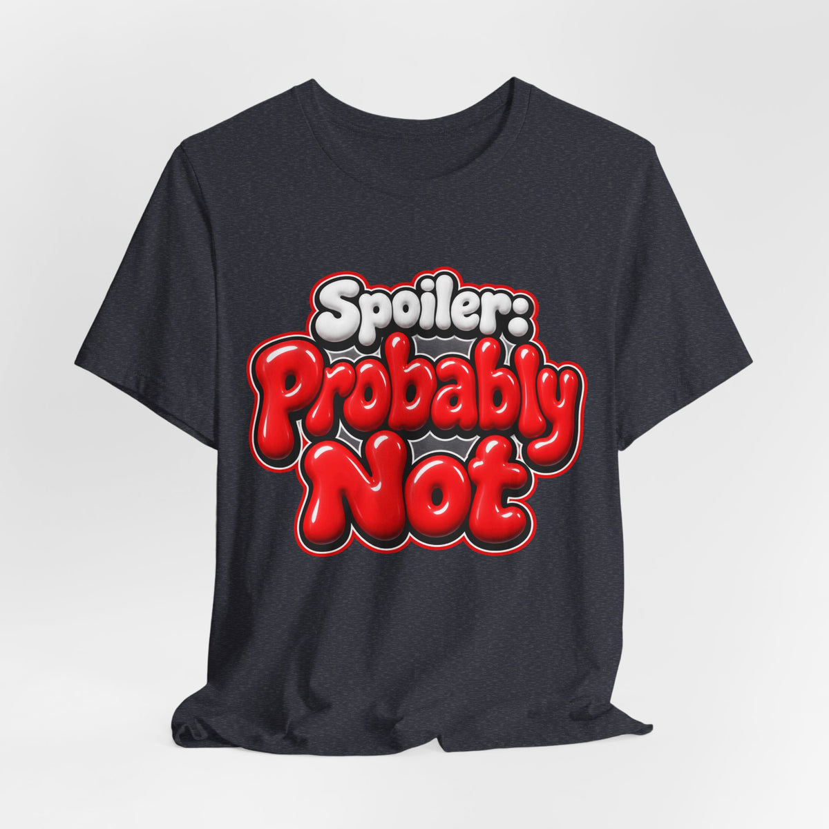 Spoiler: Probably Not Funny Sarcastic Humor T-Shirt
