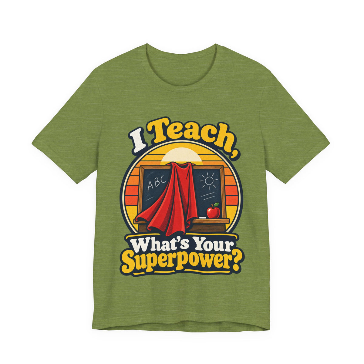 I Teach, What’s Your Superpower? Funny Teacher T-Shirt
