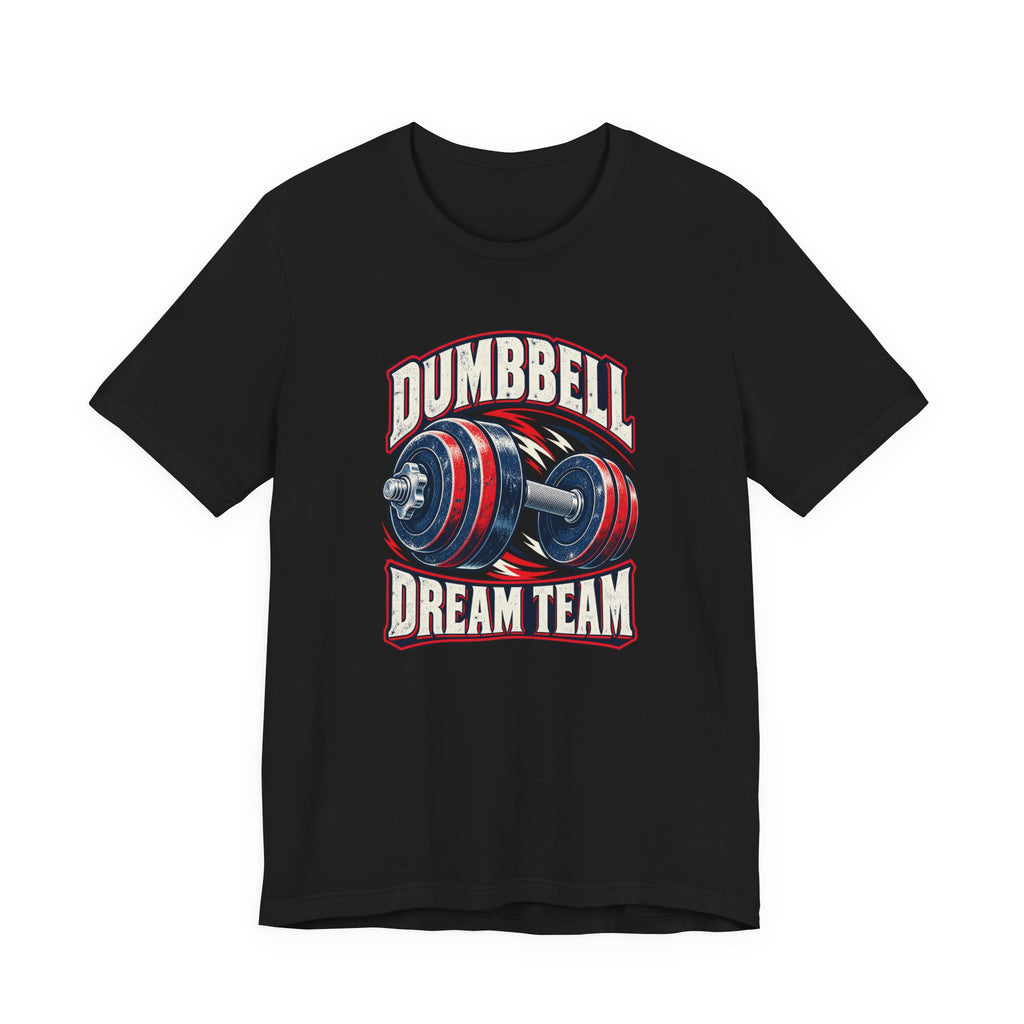 Dumbbell Dream Team Funny Fitness T-Shirt