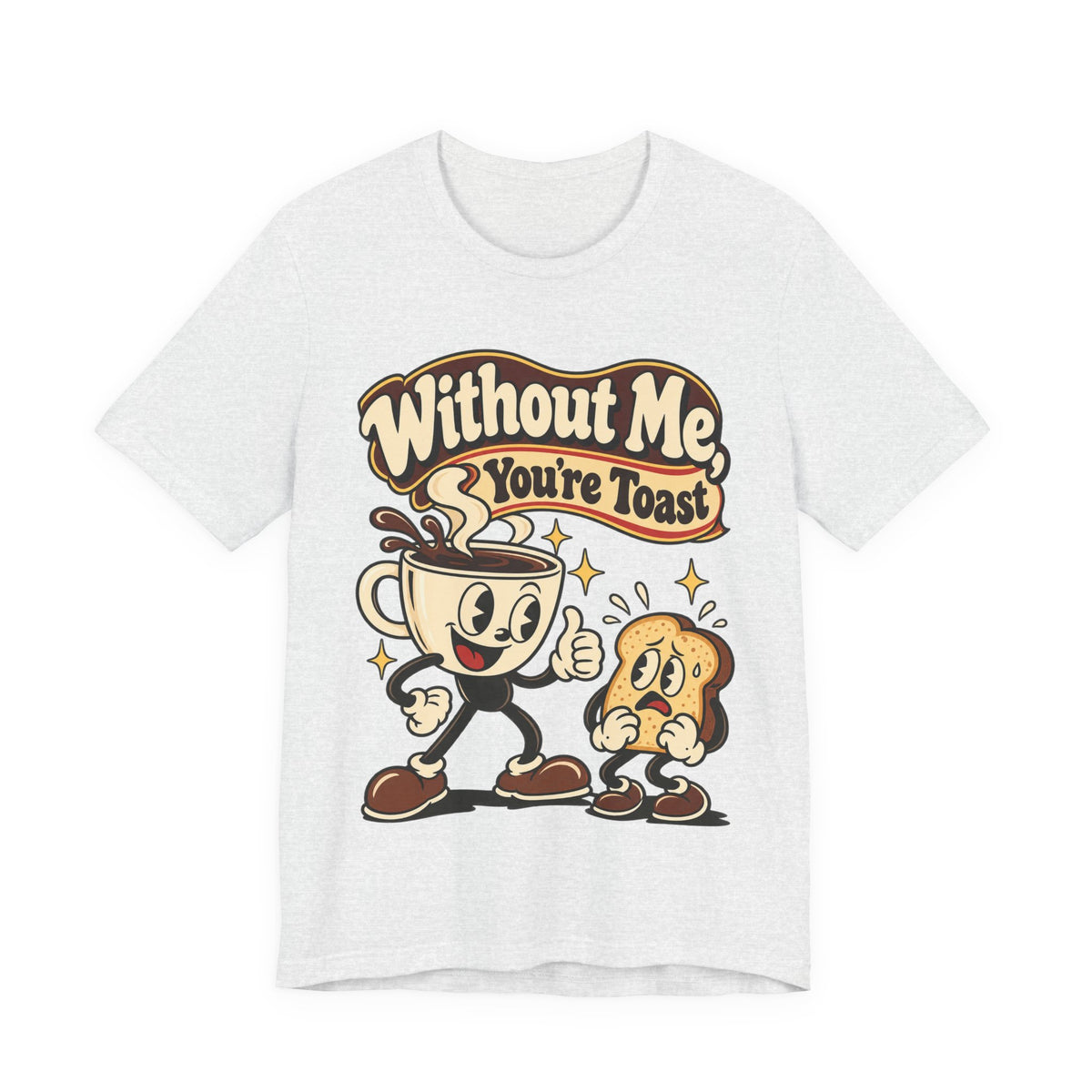 Without Me, You're Toast Funny Coffee Lover T-Shirt
