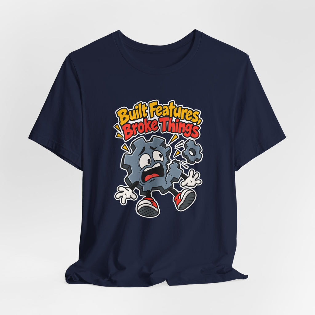 Built Features, Broke Things Funny Programmer T-Shirt