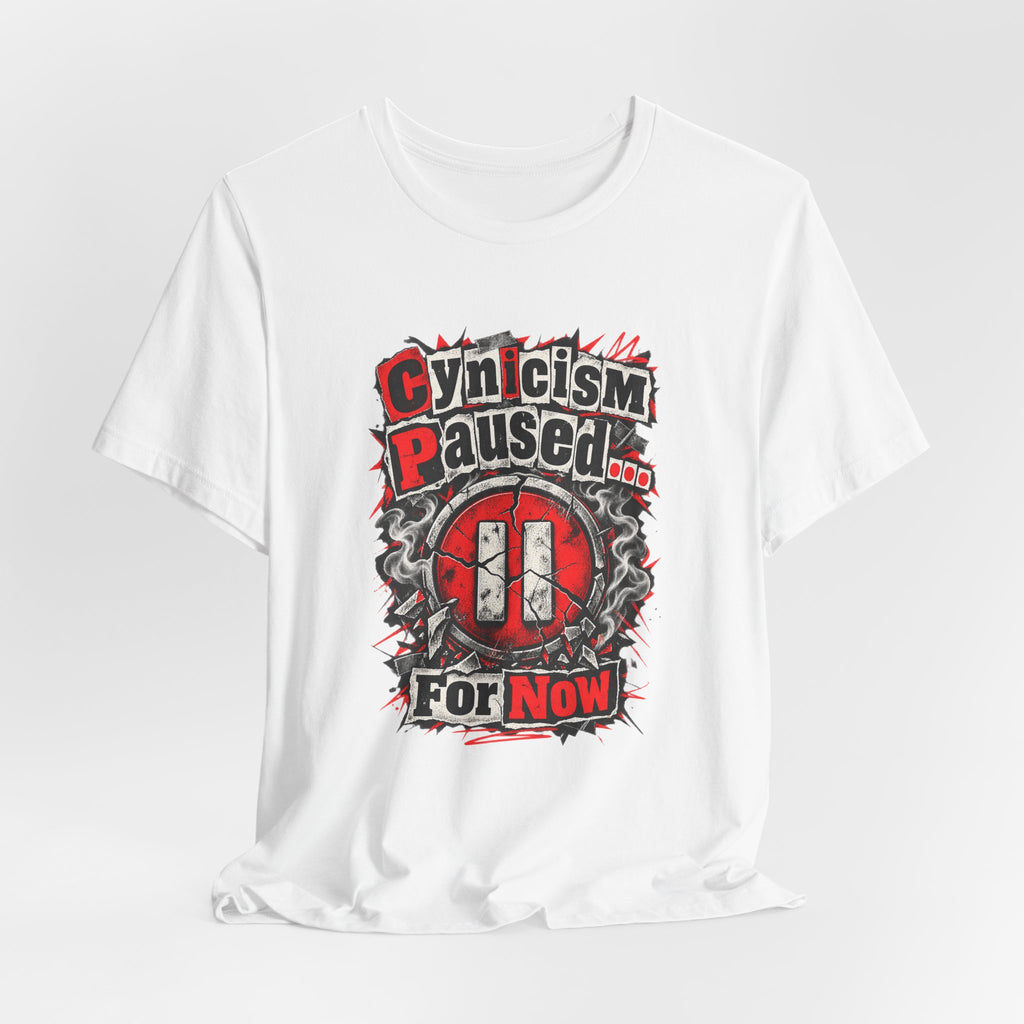 Cynicism Paused... For Now Funny Sarcastic T-Shirt
