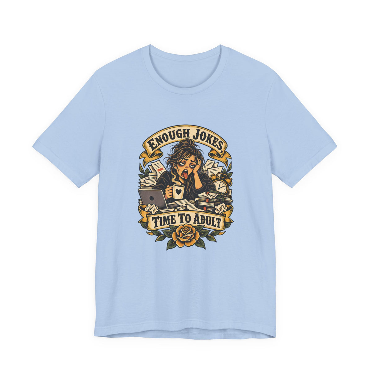 Enough Jokes, Time To Adult Funny Sarcastic T-Shirt