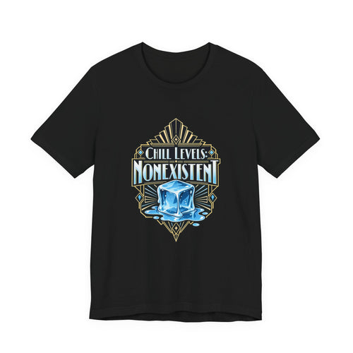 Chill Levels: Nonexistent Funny Self-Deprecating T-Shirt