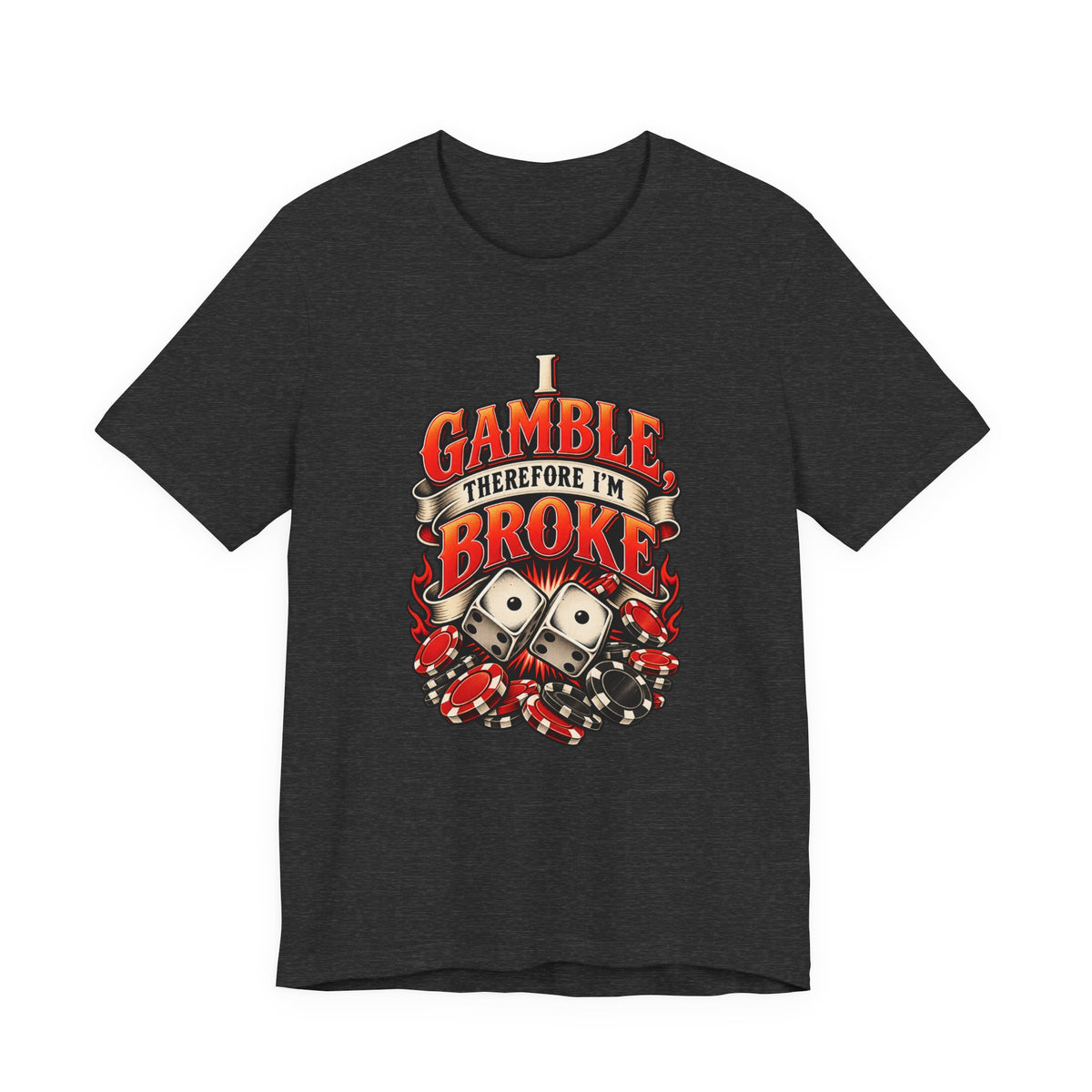 I Gamble, Therefore I’m Broke Funny Gambler T-Shirt